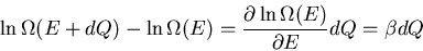 \begin{displaymath}
\ln\Omega(E+dQ)-\ln\Omega(E)=\frac {\partial\ln\Omega(E)}{\partial E}dQ
=\beta dQ
\end{displaymath}