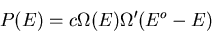 \begin{displaymath}
P(E)=c\Omega(E)\Omega^{\prime}(E^o-E)
\end{displaymath}