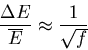 \begin{displaymath}
\frac{\Delta E}{\overline{E}}\approx\frac{1}{\sqrt{f}}
\end{displaymath}