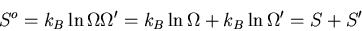 \begin{displaymath}
S^o=k_B\ln\Omega\Omega^{\prime}=k_B\ln\Omega+k_B\ln\Omega^{\prime}=S+S^{\prime}
\end{displaymath}