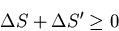 \begin{displaymath}
\Delta S +\Delta S^{\prime}\geq 0
\end{displaymath}