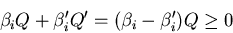 \begin{displaymath}
\beta_iQ+\beta_i^{\prime}Q^{\prime}=(\beta_i-\beta_i^{\prime})Q\geq 0
\end{displaymath}