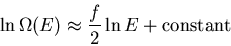 \begin{displaymath}
\ln\Omega(E)\approx \frac{f}{2}\ln E + {\rm constant}
\end{displaymath}