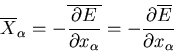 \begin{displaymath}\overline{X}_{\alpha}=-\overline{\frac{\partial E}{\partial x_{\alpha}}}=
-\frac{\partial \overline{E}}{\partial x_{\alpha}}
\end{displaymath}