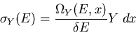 \begin{displaymath}\sigma_{Y}(E)=\frac{\Omega_Y(E,x)}{\delta E}Y\;dx
\end{displaymath}