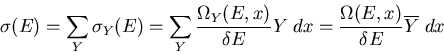 \begin{displaymath}\sigma(E)=\sum_{Y}\sigma_{Y}(E)=\sum_{Y}\frac{\Omega_Y(E,x)}{\delta E}Y\;dx
=\frac{\Omega(E,x)}{\delta E}\overline{Y}\;dx
\end{displaymath}