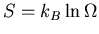 $S=k_B\ln \Omega$