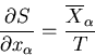 \begin{displaymath}\frac{\partial S}{\partial x_{\alpha}}=\frac{\overline{X}_{\alpha}}{T}
\end{displaymath}