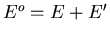$E^o=E+E^{\prime}$