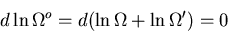 \begin{displaymath}d\ln\Omega^o=d(\ln\Omega+\ln\Omega^{\prime})=0
\end{displaymath}