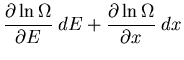 $\displaystyle \frac{\partial \ln\Omega}{\partial E}\;dE
+\frac{\partial\ln\Omega}{\partial x}\;dx$