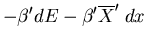$\displaystyle -\beta^{\prime} dE-\beta^{\prime}\overline{X}^{\prime}\;dx$