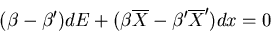 \begin{displaymath}(\beta-\beta^{\prime})dE+
(\beta\overline{X}-\beta^{\prime}\overline{X}^{\prime})dx=0
\end{displaymath}