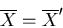 \begin{displaymath}\overline{X}=\overline{X}^{\prime}
\end{displaymath}