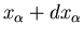 $x_{\alpha}+dx_{\alpha}$