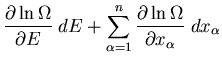 $\displaystyle \frac{\partial \ln\Omega}{\partial E}\;dE
+\sum_{\alpha=1}^{n}\frac{\partial\ln\Omega}{\partial x_{\alpha}}\;dx_{\alpha}$