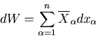 \begin{displaymath}dW=\sum_{\alpha=1}^{n}\overline{X}_{\alpha}dx_{\alpha}
\end{displaymath}