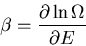 \begin{displaymath}\beta=\frac{\partial\ln\Omega}{\partial E}
\end{displaymath}