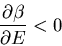 \begin{displaymath}\frac{\partial\beta}{\partial E}< 0
\end{displaymath}