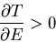 \begin{displaymath}\frac{\partial T}{\partial E}> 0
\end{displaymath}