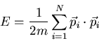 \begin{displaymath}E=\frac{1}{2m}\sum_{i=1}^{N}\vec{p}_i\cdot\vec{p}_i
\end{displaymath}