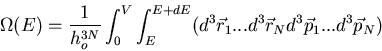 \begin{displaymath}\Omega(E)=\frac{1}{h_o^{3N}}
\int_0^V\int_E^{E+dE}(d^3\vec{r}_1...d^3\vec{r}_N d^3\vec{p}_1 ...d^3\vec{p}_N)
\end{displaymath}