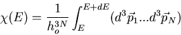 \begin{displaymath}\chi(E)=\frac{1}{h_o^{3N}} \int_E^{E+dE}(d^3\vec{p}_1... d^3\vec{p}_N)
\end{displaymath}