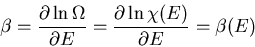 \begin{displaymath}\beta=\frac{\partial \ln\Omega}{\partial E}=\frac{\partial\ln\chi(E)}
{\partial E}=\beta(E)
\end{displaymath}