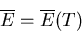 \begin{displaymath}\overline{E}=\overline{E}(T)
\end{displaymath}