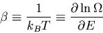 \begin{displaymath}
\beta\equiv\frac{1}{k_B T}\equiv\frac{\partial\ln\Omega}{\partial E}
\end{displaymath}