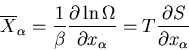 \begin{displaymath}
\overline{X}_{\alpha}=\frac{1}{\beta}\frac{\partial\ln\Omega}
{\partial x_{\alpha}}
=T\frac{\partial S}{\partial x_{\alpha}}
\end{displaymath}