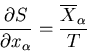 \begin{displaymath}
\frac{\partial S}{\partial x_{\alpha}}=\frac{\overline{X}_{\alpha}}{T}
\end{displaymath}