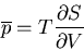 \begin{displaymath}
\overline{p}=T\frac{\partial S}{\partial V}
\end{displaymath}