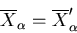 \begin{displaymath}
\overline{X}_{\alpha}=\overline{X}_{\alpha}^{\prime}
\end{displaymath}