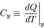 \begin{displaymath}
C_y\equiv \left. \frac{dQ}{dT}\right\vert _y
\end{displaymath}