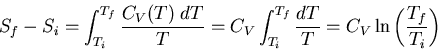 \begin{displaymath}
S_f-S_i=\int^{T_f}_{T_i}\frac{C_V(T)\;dT}{T}=C_V\int^{T_f}_{T_i}\frac{dT}{T}=
C_V\ln\left(\frac{T_f}{T_i}\right)
\end{displaymath}