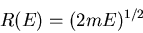 \begin{displaymath}
R(E)=(2mE)^{1/2}
\end{displaymath}