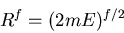 \begin{displaymath}
R^f=(2mE)^{f/2}
\end{displaymath}