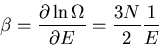 \begin{displaymath}
\beta=\frac{\partial \ln\Omega}{\partial E}=\frac{3N}{2}\frac{1}{E}
\end{displaymath}
