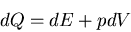 \begin{displaymath}
dQ=dE+pdV
\end{displaymath}