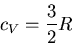 \begin{displaymath}
c_V=\frac{3}{2}R
\end{displaymath}