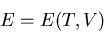 \begin{displaymath}
E=E(T,V)
\end{displaymath}