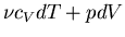 $\displaystyle \nu c_V dT + p dV$