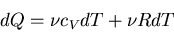 \begin{displaymath}
dQ=\nu c_V dT+\nu R dT
\end{displaymath}
