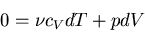 \begin{displaymath}
0=\nu c_V dT+pdV
\end{displaymath}