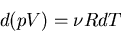 \begin{displaymath}
d(pV)=\nu R dT
\end{displaymath}