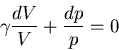 \begin{displaymath}
\gamma\frac{dV}{V}+\frac{dp}{p}=0
\end{displaymath}