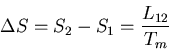 \begin{displaymath}
\Delta S=S_2-S_1=\frac{L_{12}}{T_m}
\end{displaymath}