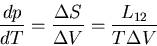 \begin{displaymath}
\frac{dp}{dT}=\frac{\Delta S}{\Delta V}=\frac{L_{12}}{T\Delta V}
\end{displaymath}