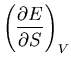 $\displaystyle \left(\frac{\partial E}{\partial S}\right)_{V}$